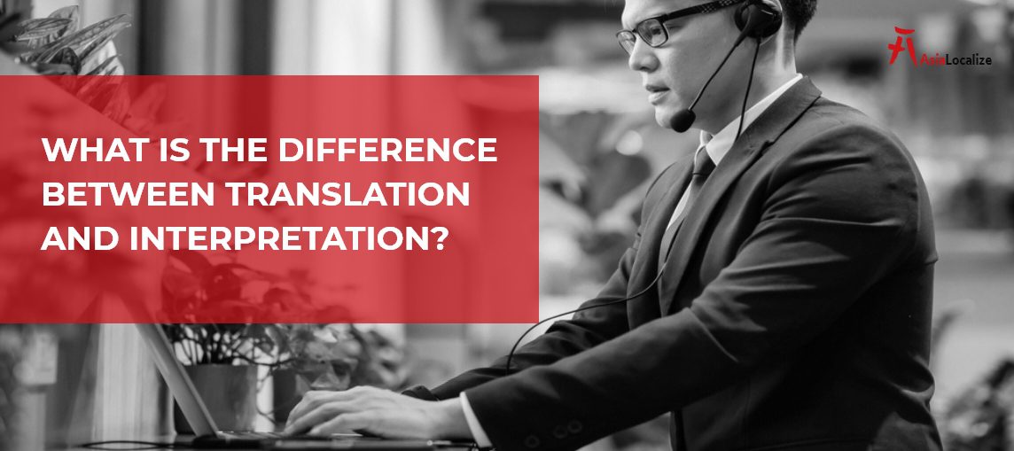 What Is the Difference Between Translation and Interpretation