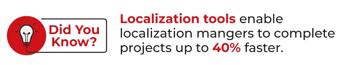 Localization tools enable localization mangers to complete projects up to 40% faster