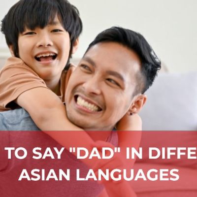 How to Say Dad in Different Asian Languages